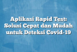 Aplikasi Rapid Test: Solusi Cepat dan Mudah untuk Deteksi Covid-19