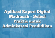 Aplikasi Raport Digital Madrasah – Solusi Praktis untuk Administrasi Pendidikan