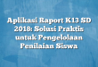 Aplikasi Raport K13 SD 2018: Solusi Praktis untuk Pengelolaan Penilaian Siswa
