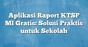 Aplikasi Raport KTSP MI Gratis: Solusi Praktis untuk Sekolah