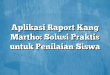 Aplikasi Raport Kang Martho: Solusi Praktis untuk Penilaian Siswa