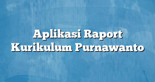 Aplikasi Raport Kurikulum Purnawanto