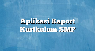 Aplikasi Raport Kurikulum SMP