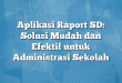 Aplikasi Raport SD: Solusi Mudah dan Efektif untuk Administrasi Sekolah