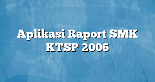 Aplikasi Raport SMK KTSP 2006