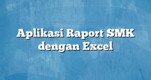 Aplikasi Raport SMK dengan Excel