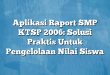 Aplikasi Raport SMP KTSP 2006: Solusi Praktis Untuk Pengelolaan Nilai Siswa