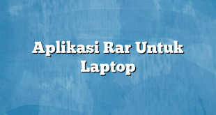 Aplikasi Rar Untuk Laptop