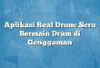Aplikasi Real Drum: Seru Bermain Drum di Genggaman