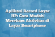 Aplikasi Record Layar HP: Cara Mudah Merekam Aktivitas di Layar Smartphone
