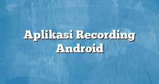 Aplikasi Recording Android