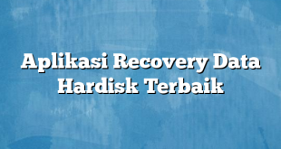 Aplikasi Recovery Data Hardisk Terbaik