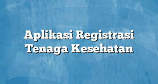Aplikasi Registrasi Tenaga Kesehatan
