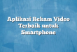 Aplikasi Rekam Video Terbaik untuk Smartphone