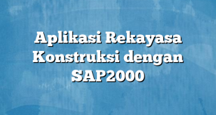 Aplikasi Rekayasa Konstruksi dengan SAP2000