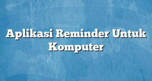 Aplikasi Reminder Untuk Komputer