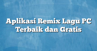 Aplikasi Remix Lagu PC Terbaik dan Gratis