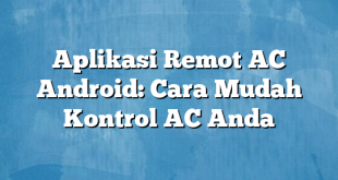 Aplikasi Remot AC Android: Cara Mudah Kontrol AC Anda