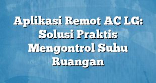 Aplikasi Remot AC LG: Solusi Praktis Mengontrol Suhu Ruangan