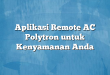 Aplikasi Remote AC Polytron untuk Kenyamanan Anda