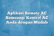 Aplikasi Remote AC Samsung: Kontrol AC Anda dengan Mudah