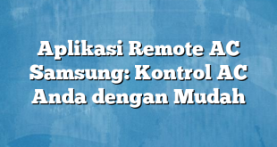 Aplikasi Remote AC Samsung: Kontrol AC Anda dengan Mudah