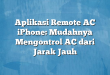 Aplikasi Remote AC iPhone: Mudahnya Mengontrol AC dari Jarak Jauh