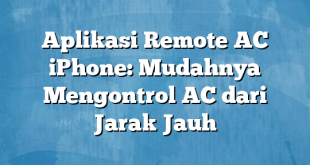 Aplikasi Remote AC iPhone: Mudahnya Mengontrol AC dari Jarak Jauh