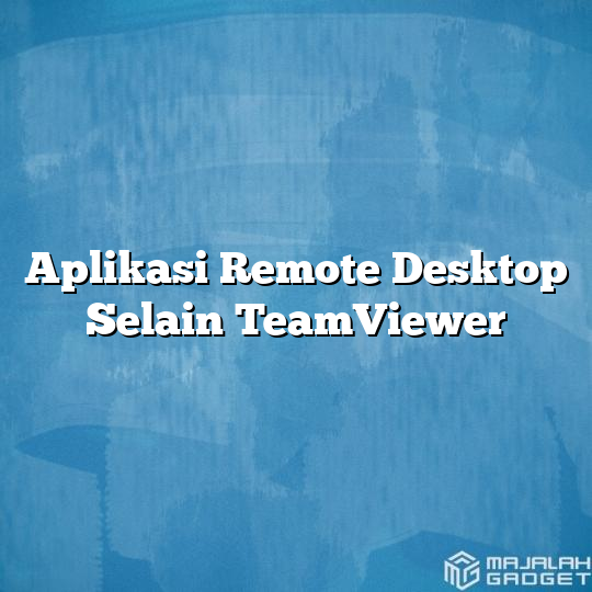 Aplikasi Remote Desktop Selain Teamviewer Majalah Gadget 1101