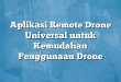 Aplikasi Remote Drone Universal untuk Kemudahan Penggunaan Drone
