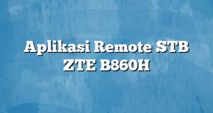 Aplikasi Remote STB ZTE B860H