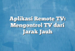 Aplikasi Remote TV: Mengontrol TV dari Jarak Jauh