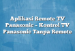 Aplikasi Remote TV Panasonic – Kontrol TV Panasonic Tanpa Remote