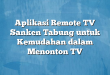 Aplikasi Remote TV Sanken Tabung untuk Kemudahan dalam Menonton TV