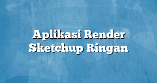 Aplikasi Render Sketchup Ringan