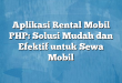 Aplikasi Rental Mobil PHP: Solusi Mudah dan Efektif untuk Sewa Mobil