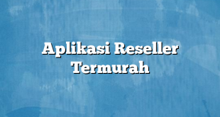 Aplikasi Reseller Termurah