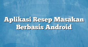 Aplikasi Resep Masakan Berbasis Android