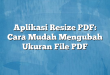 Aplikasi Resize PDF: Cara Mudah Mengubah Ukuran File PDF