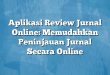 Aplikasi Review Jurnal Online: Memudahkan Peninjauan Jurnal Secara Online