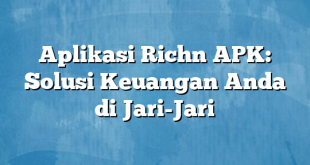 Aplikasi Richn APK: Solusi Keuangan Anda di Jari-Jari