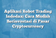 Aplikasi Robot Trading Indodax: Cara Mudah Berinvestasi di Pasar Cryptocurrency