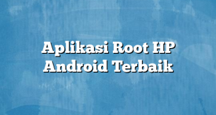 Aplikasi Root HP Android Terbaik