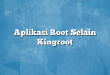 Aplikasi Root Selain Kingroot