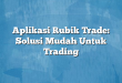 Aplikasi Rubik Trade: Solusi Mudah Untuk Trading