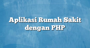 Aplikasi Rumah Sakit dengan PHP