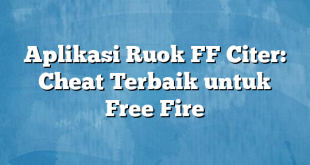 Aplikasi Ruok FF Citer: Cheat Terbaik untuk Free Fire