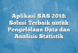 Aplikasi SAS 2018: Solusi Terbaik untuk Pengelolaan Data dan Analisis Statistik