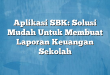 Aplikasi SBK: Solusi Mudah Untuk Membuat Laporan Keuangan Sekolah