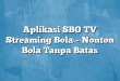 Aplikasi SBO TV Streaming Bola – Nonton Bola Tanpa Batas